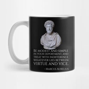 Be modest and simple in your deportment, and treat with indifference whatever lies between virtue and vice. Mug